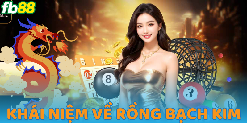 Hiểu rõ hơn về rồng bạch kim