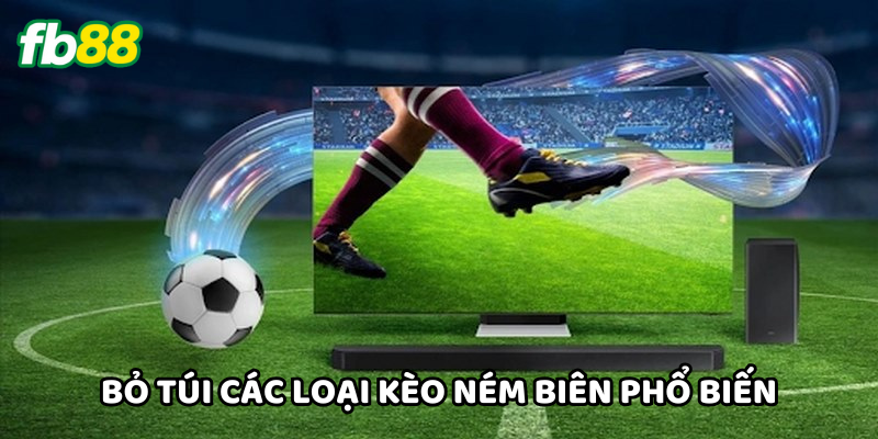 Bỏ túi các loại Kèo Ném Biên phổ biến