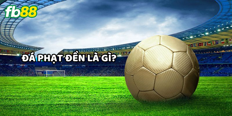 Đá Phạt Đền là gì?