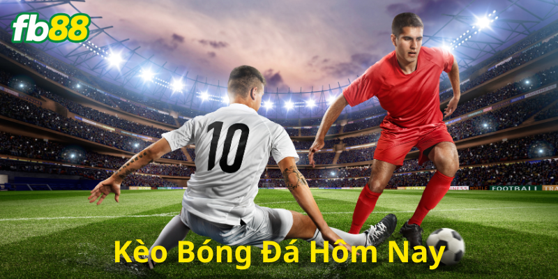 Kèo Bóng Đá Hôm Nay là gì?