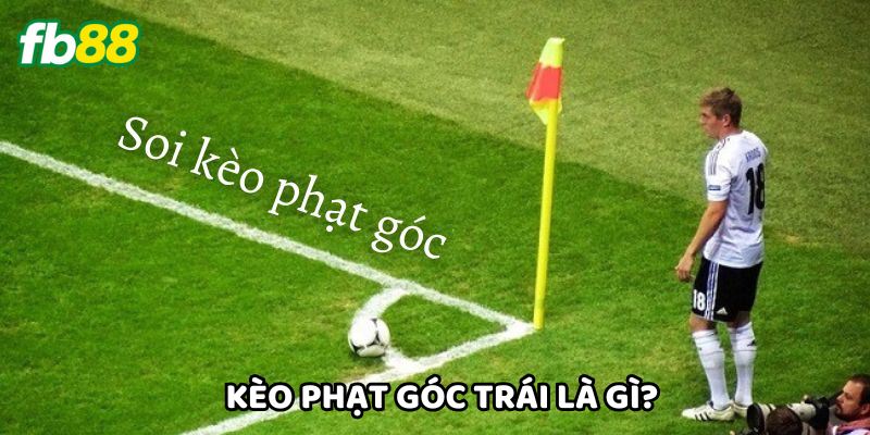 Kèo Phạt Góc Trái là gì?