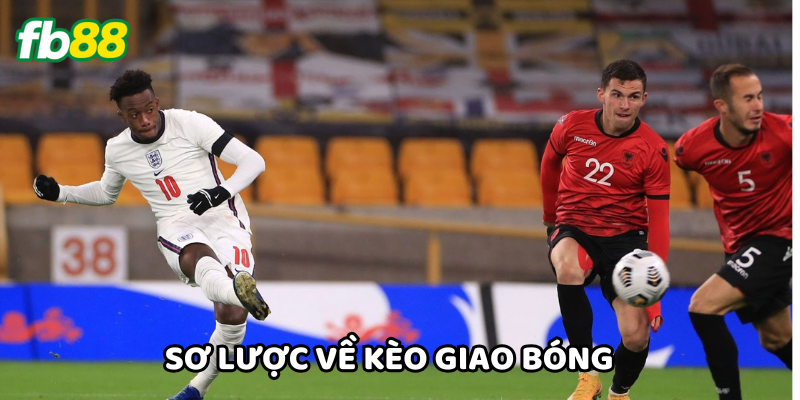 Sơ lược về Kèo Giao Bóng 