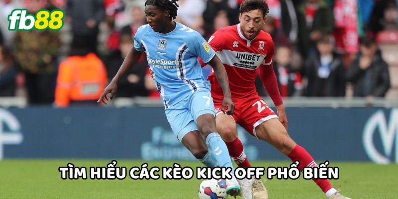 Tìm hiểu các Kèo Kick Off phổ biến