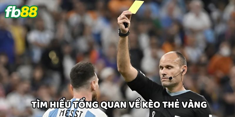 Tìm hiểu tổng quan về Kèo Thẻ Vàng
